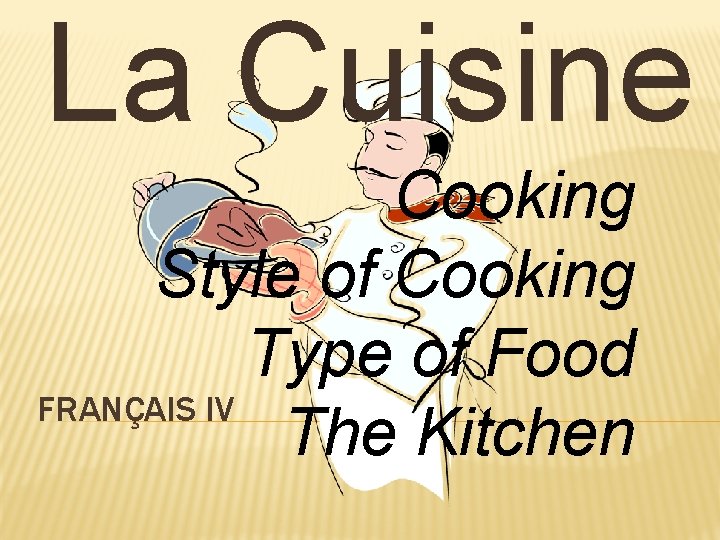 La Cuisine Cooking Style of Cooking Type of Food FRANÇAIS IV The Kitchen 