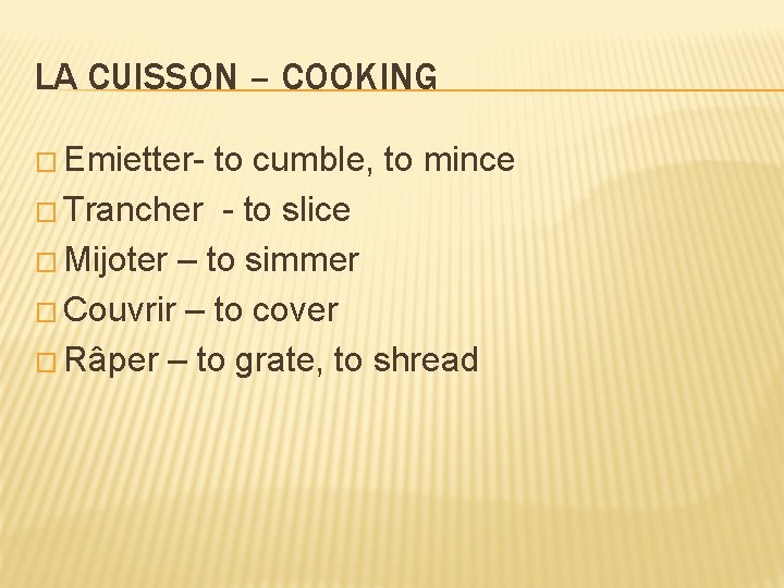 LA CUISSON – COOKING � Emietter- to cumble, to mince � Trancher - to