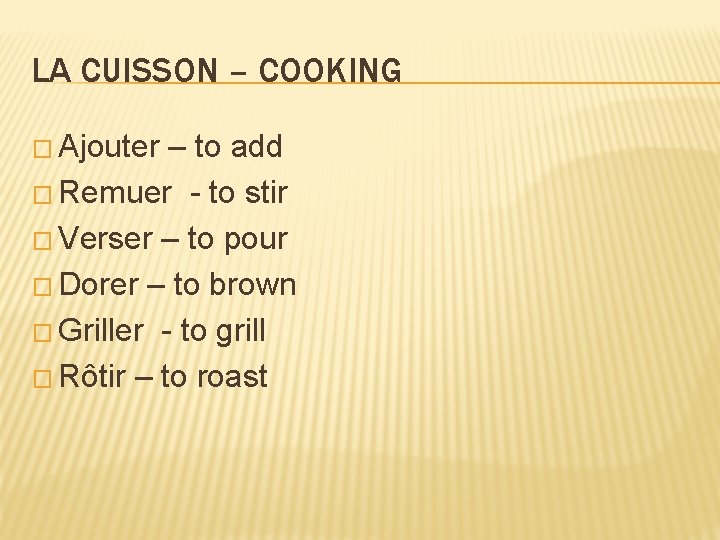 LA CUISSON – COOKING � Ajouter – to add � Remuer - to stir