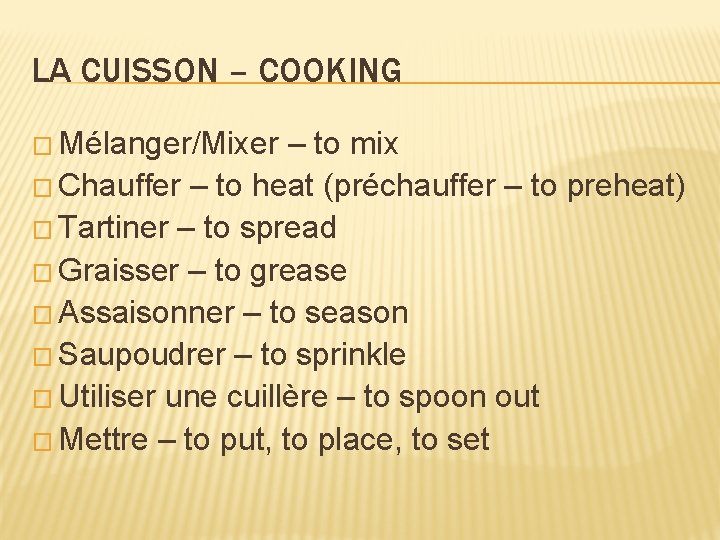 LA CUISSON – COOKING � Mélanger/Mixer – to mix � Chauffer – to heat