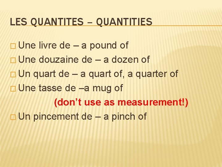 LES QUANTITES – QUANTITIES � Une livre de – a pound of � Une