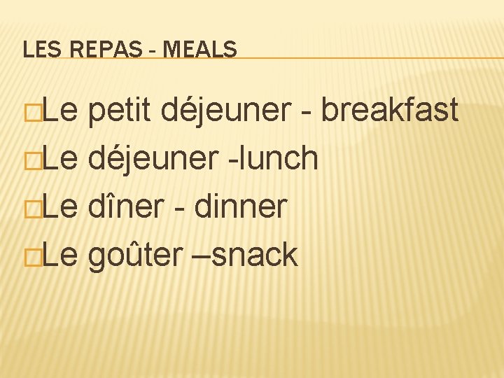 LES REPAS - MEALS �Le petit déjeuner - breakfast �Le déjeuner -lunch �Le dîner