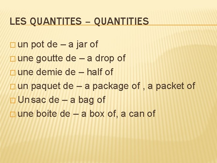 LES QUANTITES – QUANTITIES � un pot de – a jar of � une