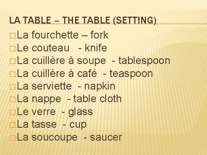 LA TABLE – THE TABLE (SETTING) �La fourchette – fork �Le couteau - knife