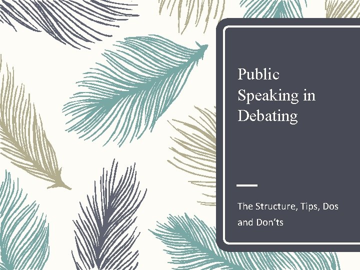 Public Speaking in Debating The Structure, Tips, Dos and Don’ts 