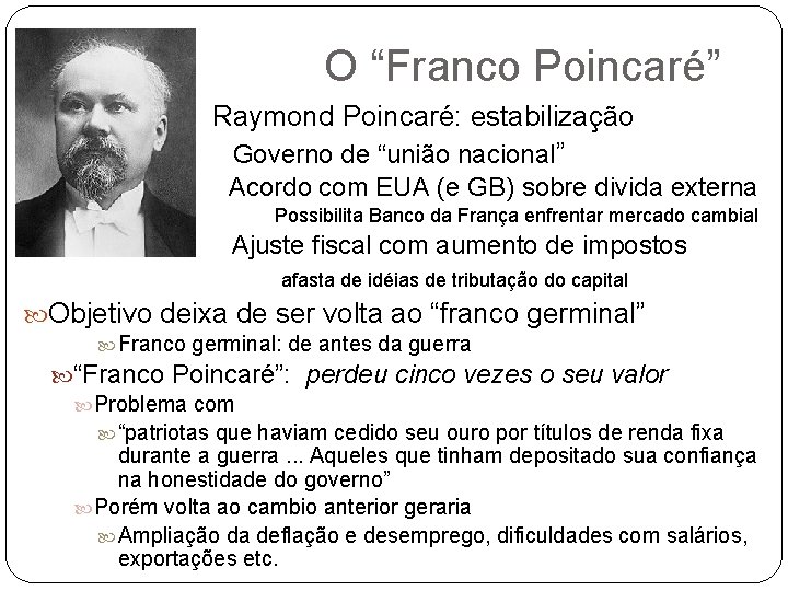 O “Franco Poincaré” Raymond Poincaré: estabilização Governo de “união nacional” Acordo com EUA (e