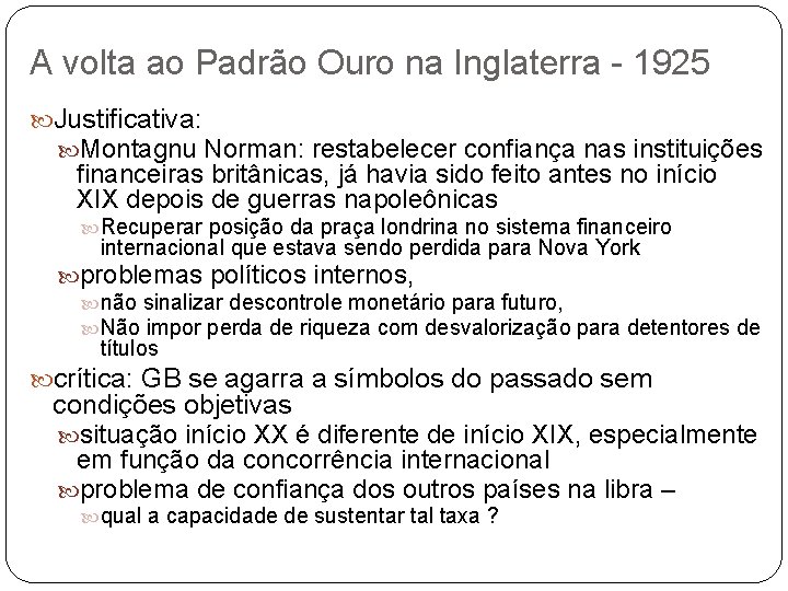 A volta ao Padrão Ouro na Inglaterra - 1925 Justificativa: Montagnu Norman: restabelecer confiança