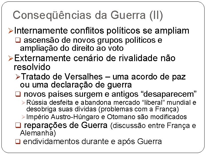 Conseqüências da Guerra (II) ØInternamente conflitos políticos se ampliam q ascensão de novos grupos