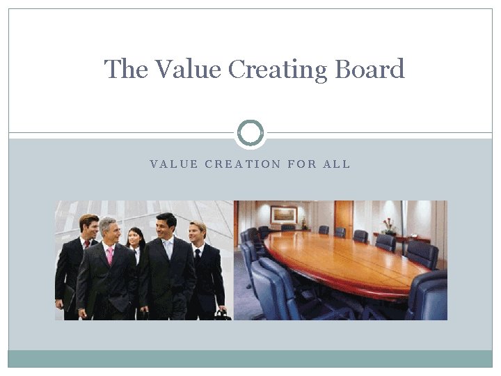 The Value Creating Board VALUE CREATION FOR ALL 