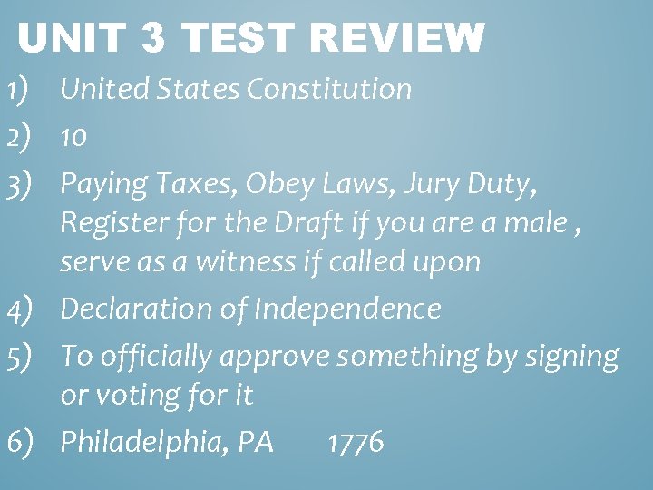 UNIT 3 TEST REVIEW 1) United States Constitution 2) 10 3) Paying Taxes, Obey