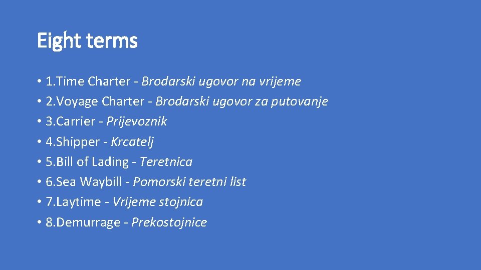 Eight terms • 1. Time Charter - Brodarski ugovor na vrijeme • 2. Voyage