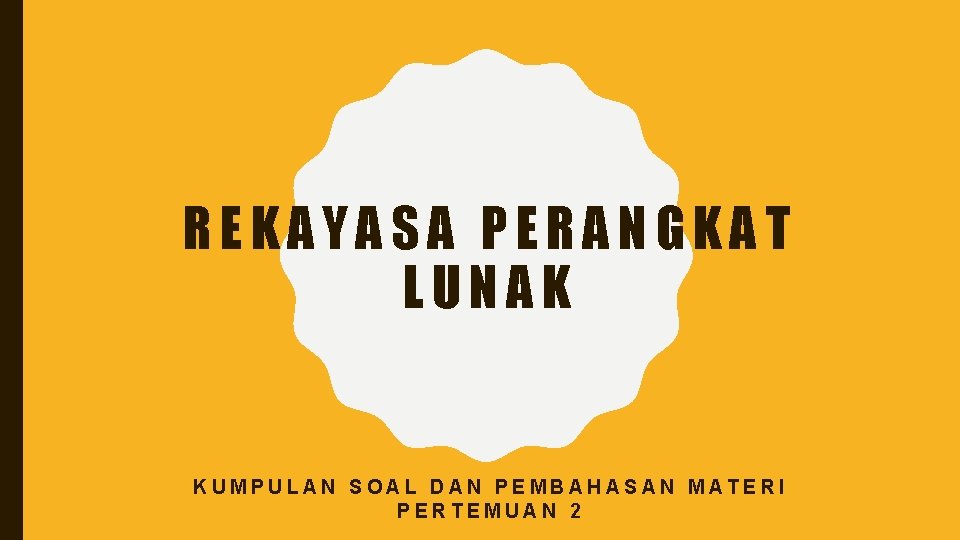 REKAYASA PERANGKAT LUNAK KUMPULAN SOAL DAN PEMBAHASAN MATERI PERTEMUAN 2 