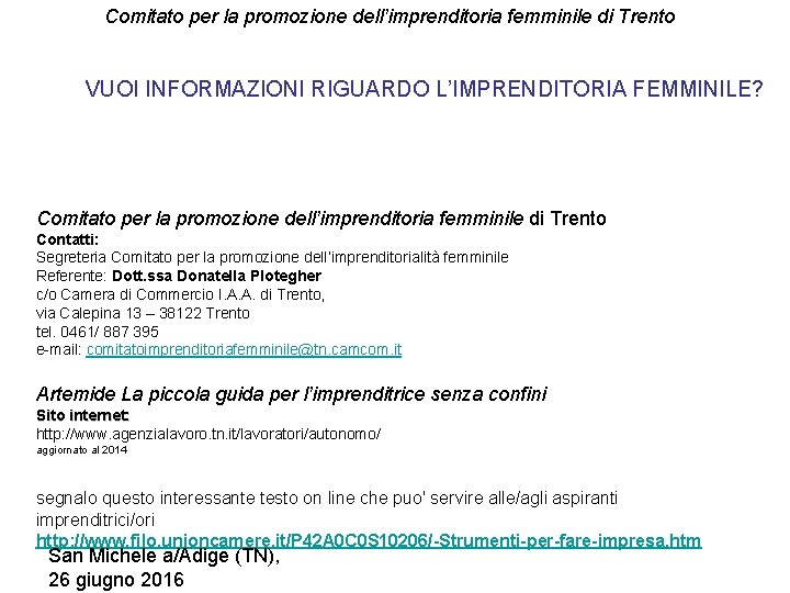 Comitato per la promozione dell’imprenditoria femminile di Trento VUOI INFORMAZIONI RIGUARDO L’IMPRENDITORIA FEMMINILE? Comitato