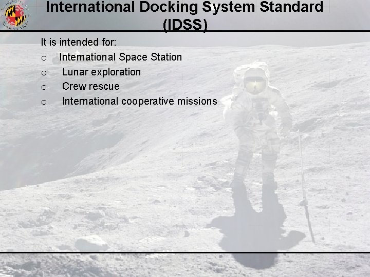 International Docking System Standard (IDSS) It is intended for: o International Space Station o