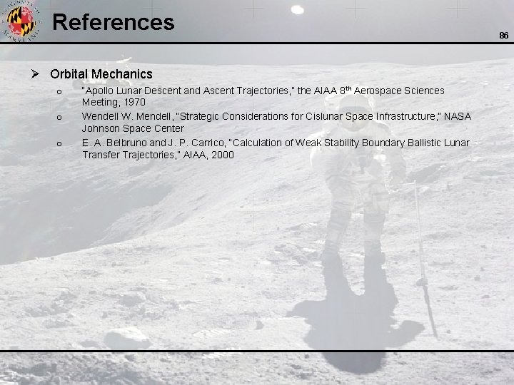 References Ø Orbital Mechanics o o o “Apollo Lunar Descent and Ascent Trajectories, ”