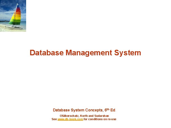 Database Management System Database System Concepts, 6 th Ed. ©Silberschatz, Korth and Sudarshan See