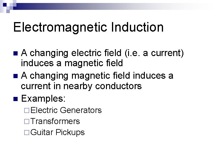 Electromagnetic Induction A changing electric field (i. e. a current) induces a magnetic field