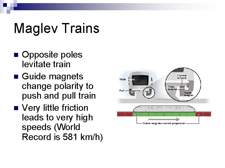 Maglev Trains n n n Opposite poles levitate train Guide magnets change polarity to