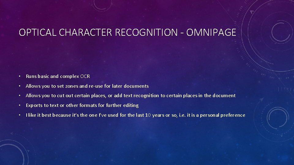 OPTICAL CHARACTER RECOGNITION - OMNIPAGE • Runs basic and complex OCR • Allows you
