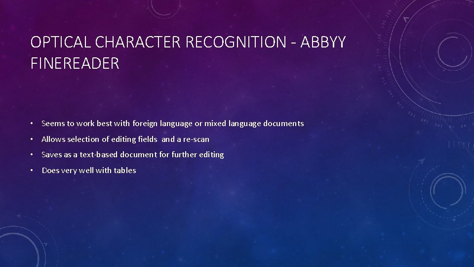 OPTICAL CHARACTER RECOGNITION - ABBYY FINEREADER • Seems to work best with foreign language