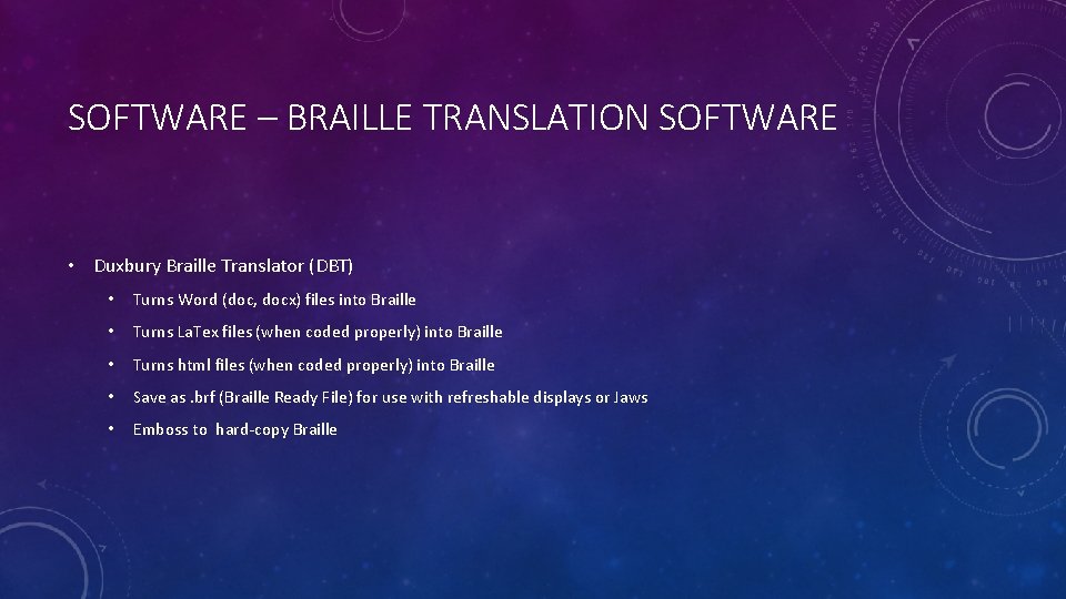 SOFTWARE – BRAILLE TRANSLATION SOFTWARE • Duxbury Braille Translator (DBT) • Turns Word (doc,