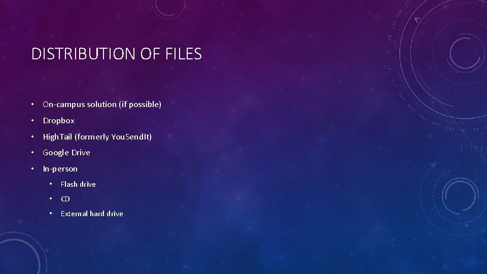 DISTRIBUTION OF FILES • On-campus solution (if possible) • Dropbox • High. Tail (formerly