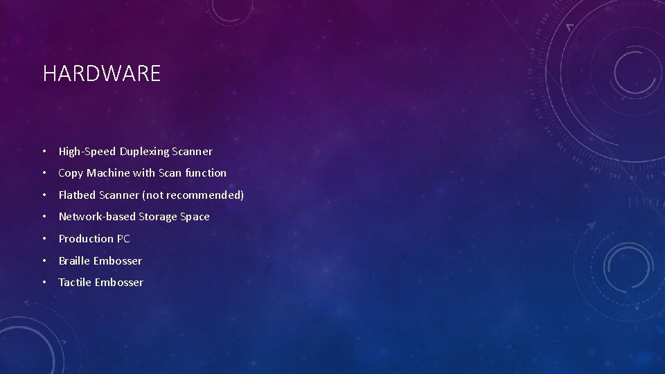 HARDWARE • High-Speed Duplexing Scanner • Copy Machine with Scan function • Flatbed Scanner