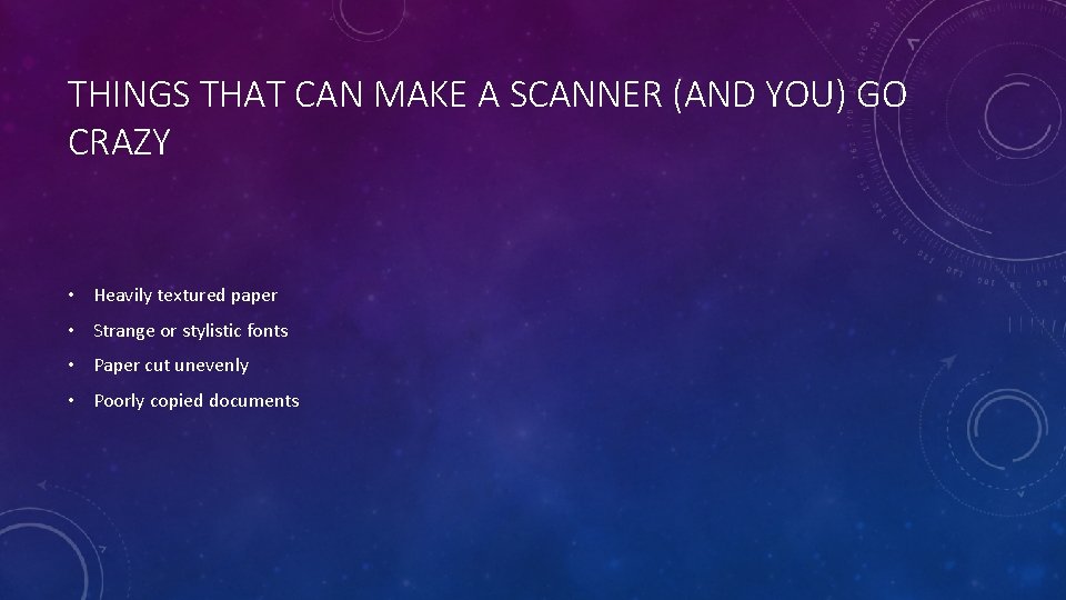 THINGS THAT CAN MAKE A SCANNER (AND YOU) GO CRAZY • Heavily textured paper