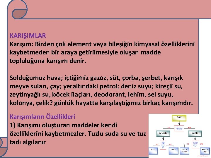 KARIŞIMLAR Karışım: Birden çok element veya bileşiğin kimyasal özelliklerini kaybetmeden bir araya getirilmesiyle oluşan