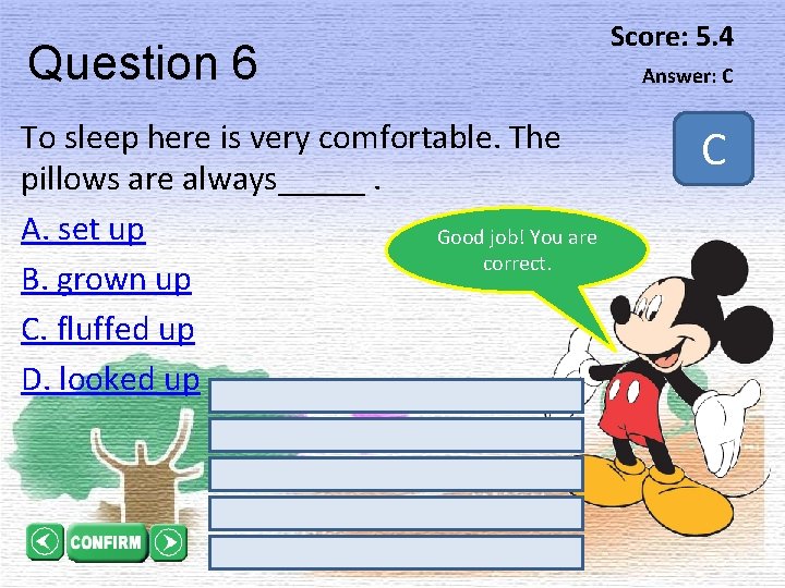 Question 6 To sleep here is very comfortable. The pillows are always_____. A. set