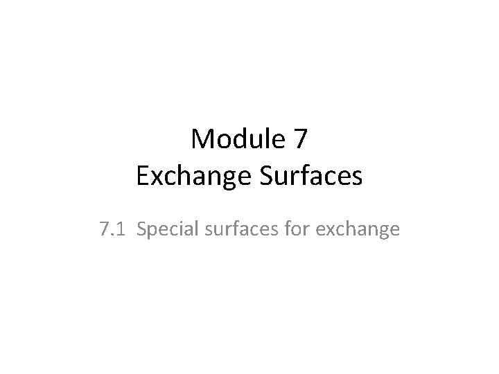 Module 7 Exchange Surfaces 7. 1 Special surfaces for exchange 