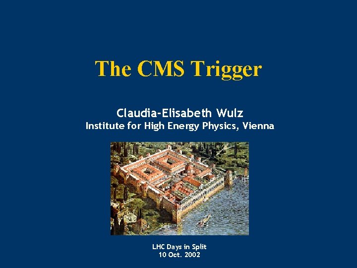 The CMS Trigger Claudia-Elisabeth Wulz Institute for High Energy Physics, Vienna LHC Days in