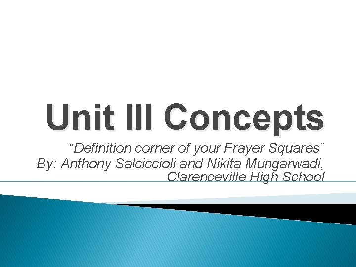 Unit III Concepts “Definition corner of your Frayer Squares” By: Anthony Salciccioli and Nikita