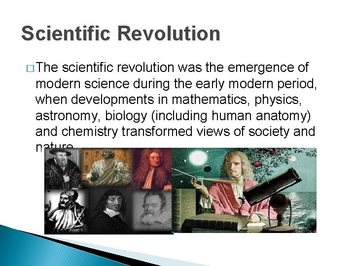 Scientific Revolution � The scientific revolution was the emergence of modern science during the
