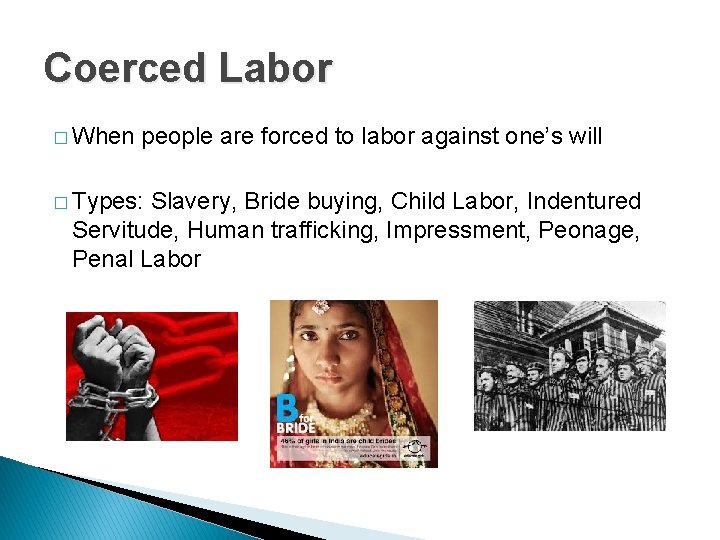 Coerced Labor � When people are forced to labor against one’s will � Types: