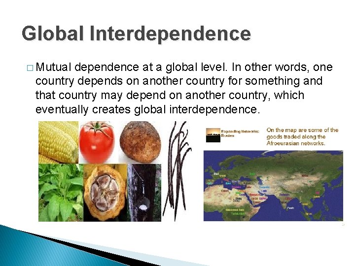 Global Interdependence � Mutual dependence at a global level. In other words, one country