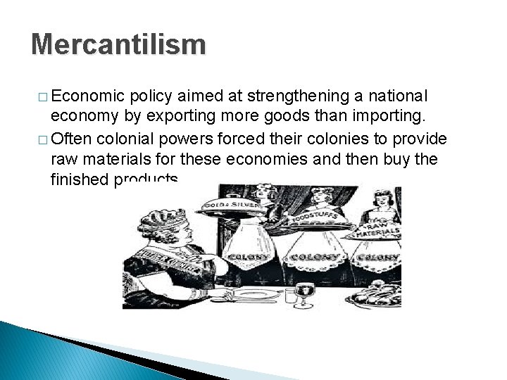 Mercantilism � Economic policy aimed at strengthening a national economy by exporting more goods