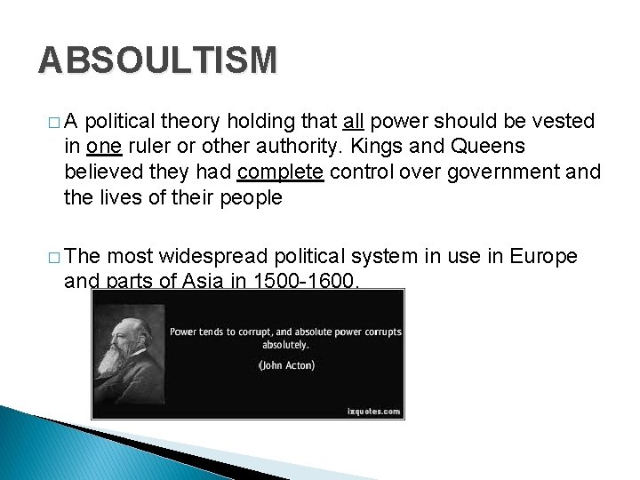 ABSOULTISM �A political theory holding that all power should be vested in one ruler