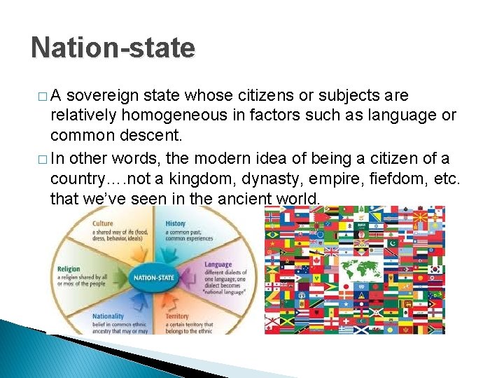 Nation-state �A sovereign state whose citizens or subjects are relatively homogeneous in factors such