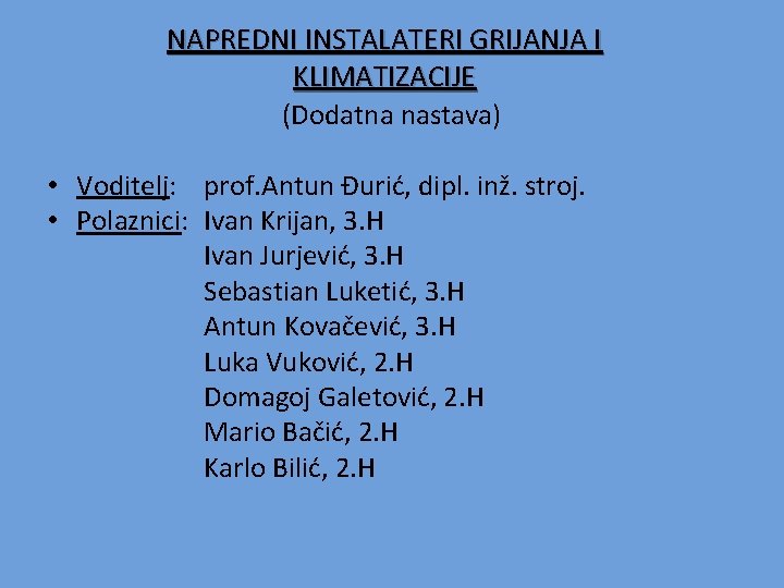 NAPREDNI INSTALATERI GRIJANJA I KLIMATIZACIJE (Dodatna nastava) • Voditelj: prof. Antun Đurić, dipl. inž.