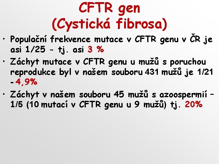 CFTR gen (Cystická fibrosa) • Populační frekvence mutace v CFTR genu v ČR je