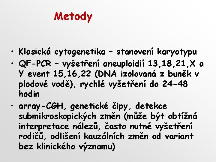 Metody • Klasická cytogenetika – stanovení karyotypu • QF-PCR – vyšetření aneuploidií 13, 18,