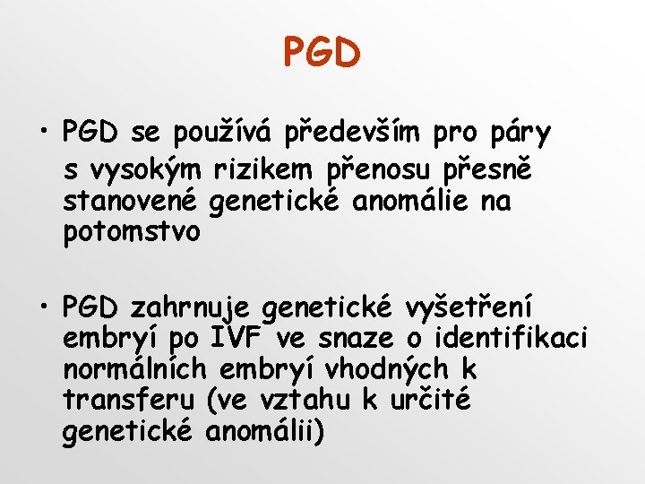 PGD • PGD se používá především pro páry s vysokým rizikem přenosu přesně stanovené