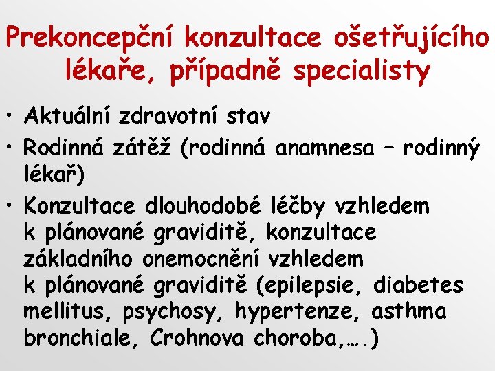 Prekoncepční konzultace ošetřujícího lékaře, případně specialisty • Aktuální zdravotní stav • Rodinná zátěž (rodinná