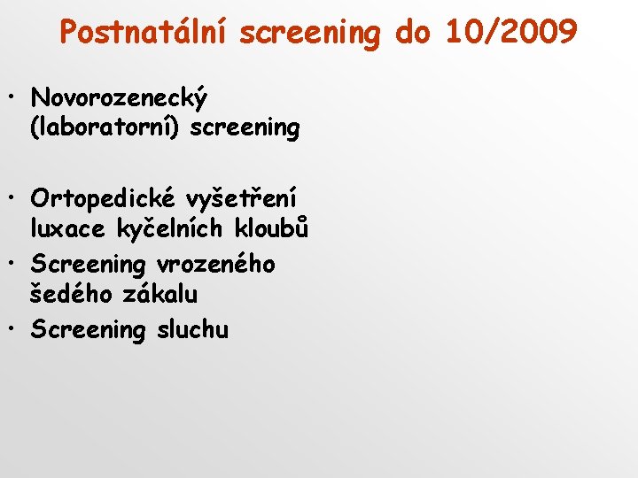 Postnatální screening do 10/2009 • Novorozenecký (laboratorní) screening • Ortopedické vyšetření luxace kyčelních kloubů