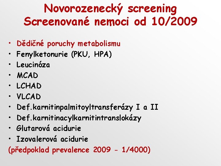 Novorozenecký screening Screenované nemoci od 10/2009 • Dědičné poruchy metabolismu • Fenylketonurie (PKU, HPA)