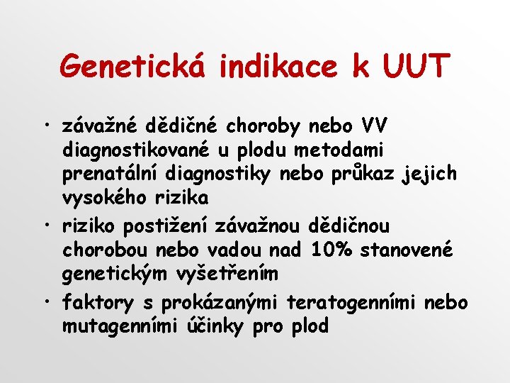 Genetická indikace k UUT • závažné dědičné choroby nebo VV diagnostikované u plodu metodami
