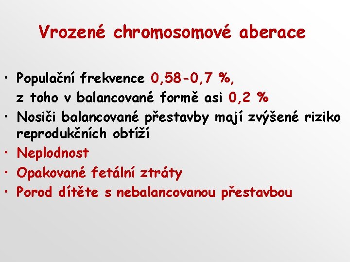Vrozené chromosomové aberace • Populační frekvence 0, 58 -0, 7 %, z toho v