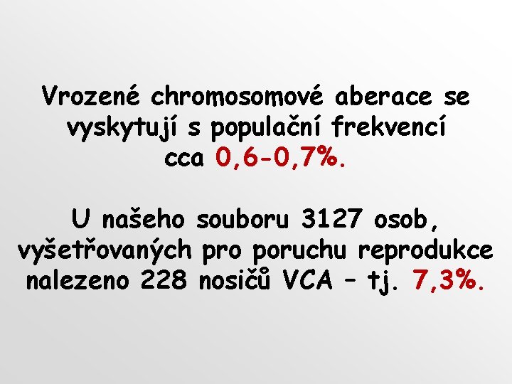 Vrozené chromosomové aberace se vyskytují s populační frekvencí cca 0, 6 -0, 7%. U