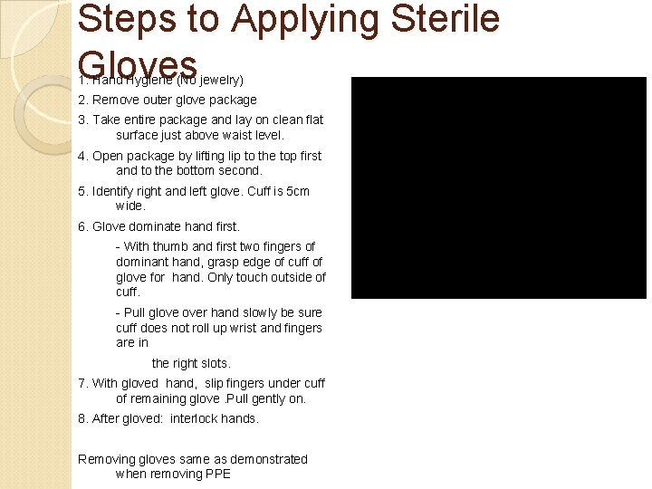 Steps to Applying Sterile Gloves 1. Hand Hygiene (No jewelry) 2. Remove outer glove